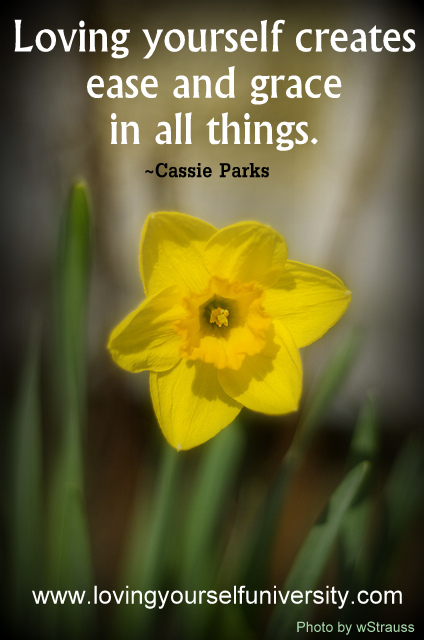 "Loving yourself creates ease & grace in all things." ~Cassie Parks